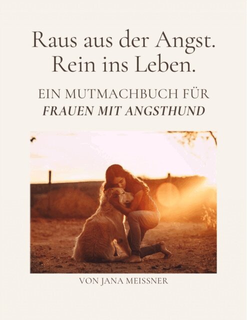 Jana Meiner - Raus aus der Angst. Rein ins Leben. Ein Mutmachbuch fur Frauen mit Angsthund, E-bok