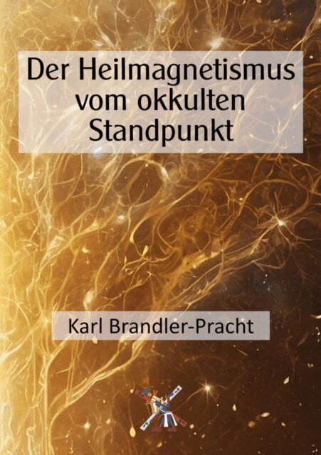 Karl Brandler-Pracht - Der Heilmagnetismus vom okkulten Standpunkt, E-bok