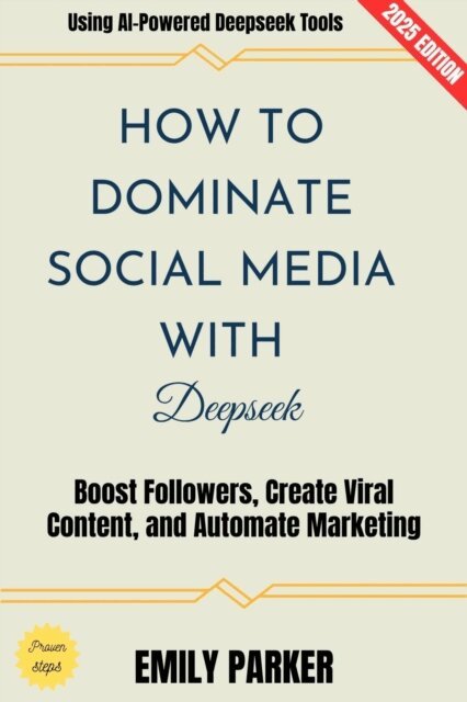 Emily Parker - How to Dominate Social Media with Deepseek:, E-bok
