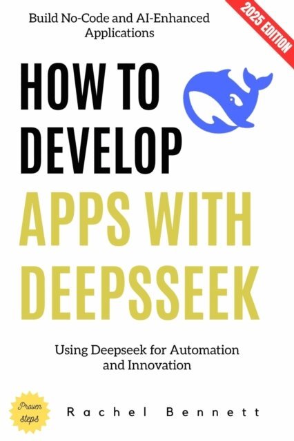 Rachel Bennett - How to Develop Apps with Deepseek:, E-bok