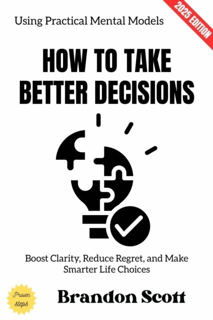 Brandon Scott - How to Take Better Decisions:, E-bok