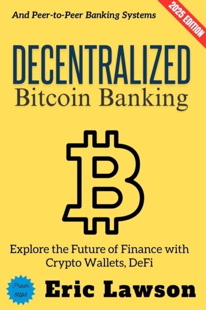 Eric Lawson - Decentralized Bitcoin Banking:, E-bok