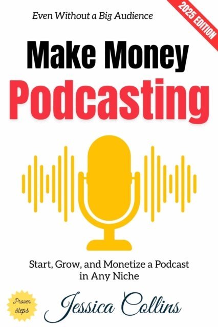 Jessica Collins - Make Money Podcasting:, E-bok