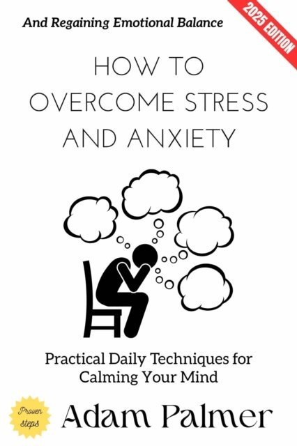 Adam Palmer - How to Overcome Stress and Anxiety:, E-bok