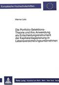Die Portfolio-Selektions-Theorie Und Ihre Anwendung ALS Entscheidungsinstrument Der Kapitalanlageplanung in Lebensversicherungsunternehmen