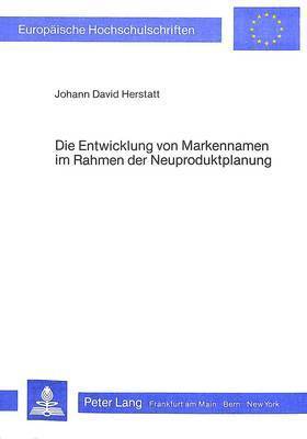 Johann David Herstatt - Die Entwicklung Von Markennamen Im Rahmen Der Neuproduktplanung, Häftad