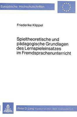 Friederike Klippel - Spieltheoretische Und Paedagogische Grundlagen Des Lernspieleinsatzes Im Fremdsprachenunterricht, Häftad