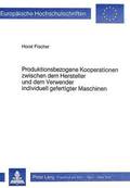 Produktionsbezogene Kooperationen Zwischen Dem Hersteller Und Dem Verwender Individuell Gefertigter Maschinen