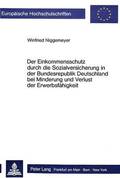 Der Einkommensschutz Durch Die Sozialversicherung in Der Bundesrepublik Deutschland Bei Minderung Und Verlust Der Erwerbsfaehigkeit