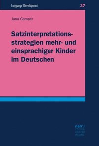 Satzinterpretationsstrategien mehr- und einsprachiger Kinder im Deutschen