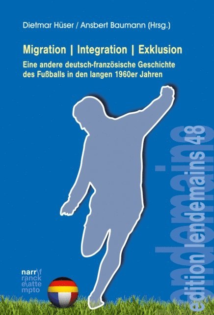 Ansbert Baumann, Dietmar Huser - Migration|Integration|Exklusion - Eine andere deutsch-französische Geschichte des Fußballs, E-bok