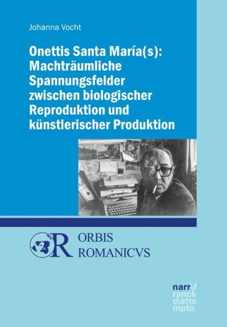 Johanna Vocht - Onettis Santa María(s): Machträumliche Spannungsfelder zwischen biologischer Reproduktion und künstlerischer Produktion, E-bok