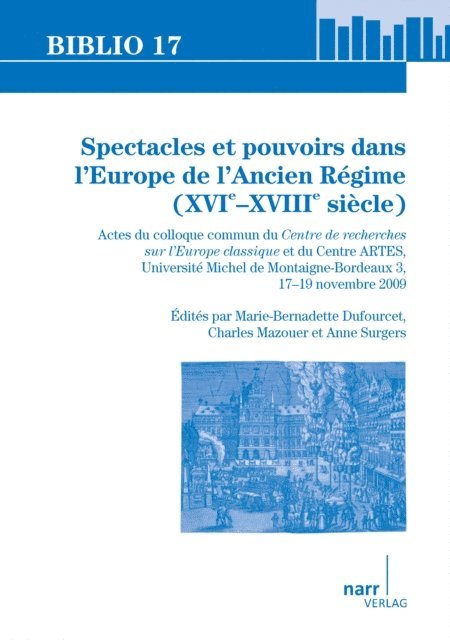 Anne Surgers, Charles Mazouer, Marie-Bernadette Dufourcet - Spectacles et pouvoirs dans l'Europe de l'Ancien Régime (XVIe –XVIIIe siècle), E-bok