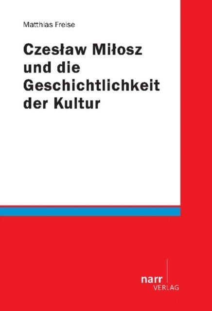 Matthias Freise - Czeslaw Milosz und die Geschichtlichkeit der Kultur, E-bok