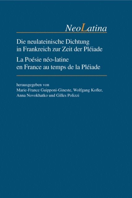 Gilles Polizzi, Anna Novokhatko, Wolfgang Kofler, Marie-France Guipponi-Gineste - Die neulateinische Dichtung in Frankreich zur Zeit der Pléiade / La Poésie néo-latine en France au temps de la Pléiade, E-bok