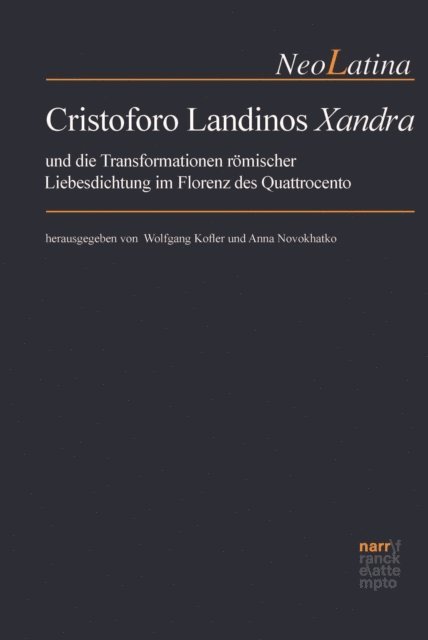 Anna Novokhatko, Wolfgang Kofler - Cristoforo Landinos "Xandra" und die Transformationen römischer Liebesdichtung im Florenz des Quattrocento, E-bok