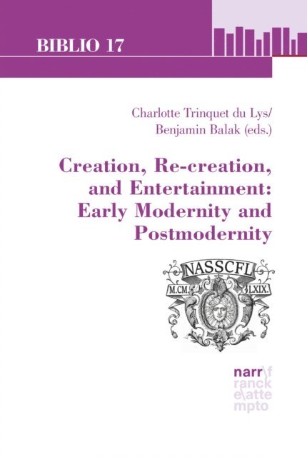 Charlotte Trinquet du Lys, Benjamin Balak - Creation, Re-creation, and Entertainment: Early Modernity and Postmodernity, E-bok