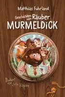 Matthias Fuhrland - Geschichten vom Räuber Murmeldick, Inbunden. Tillgänglighet: Lägg i varukorg