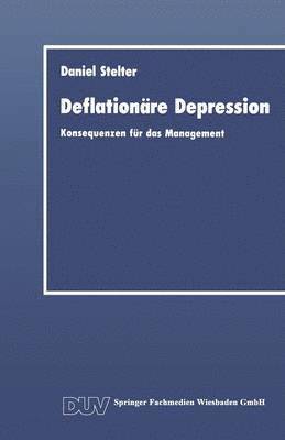 Daniel Stelter - Deflationäre Depression: Konsequenzen Für Das Management, Häftad