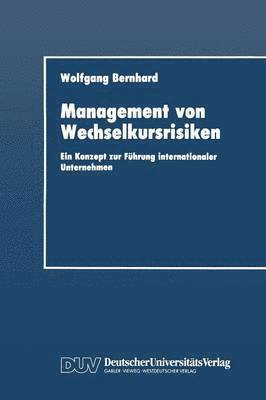 Wolfgang Bernhard - Management Von Wechselkursrisiken: Ein Konzept Zur Führung Internationaler Unternehmen, Häftad