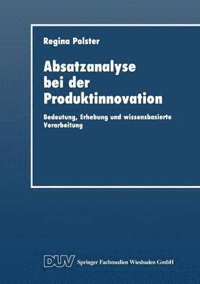 Absatzanalyse Bei Der Produktinnovation: Bedeutung, Erhebung Und Wissensbasierte Verarbeitung, Häftad