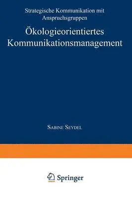 Ökologieorientiertes Kommunikationsmanagement: Strategische Kommunikation Mit Anspruchsgruppen, Häftad