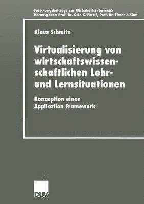 Klaus Schmitz - Virtualisierung Von Wirtschaftswissenschaftlichen Lehr- Und Lernsituationen: Konzeption Eines Application Framework, Häftad