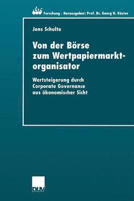 Jens Schulte - Von Der Börse Zum Wertpapiermarktorganisator: Wertsteigerung Durch Corporate Governance Aus Ökonomischer Sicht, Häftad
