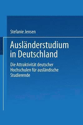 Stefanie Jensen - Ausländerstudium in Deutschland: Die Attraktivität Deutscher Hochschulen Für Ausländische Studierende, Häftad