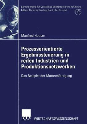 Manfred Heuser - Prozessorientierte Ergebnissteuerung in Reifen Industrien Und Produktionsnetzwerken: Das Beispiel Der Motorenfertigung, Häftad