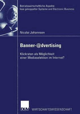 Nicolai Johannsen - Banner-@Dvertising: Klickraten ALS Möglichkeit Einer Mediaselektion Im Internet?, Häftad
