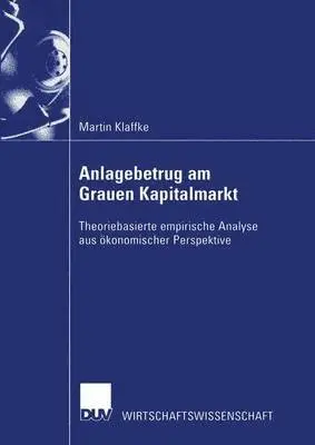 Martin Klaffke - Anlagebetrug Am Grauen Kapitalmarkt: Theoriebasierte Empirische Analyse Aus Ökonomischer Perspektive, Häftad. Tillgänglighet: Lägg i varukorg