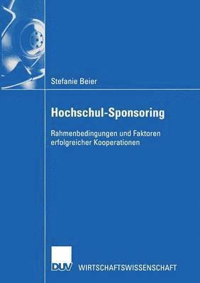 Stefanie Beier - Hochschul-Sponsoring: Rahmenbedingungen Und Faktoren Erfolgreicher Kooperationen, Häftad