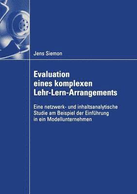 Jens Siemon - Evaluation Eines Komplexen Lehr-Lern-Arrangements: Eine Netzwerk- Und Inhaltsanalytische Studie Am Beispiel Der Einführung in Ein Modellunternehmen, Häftad