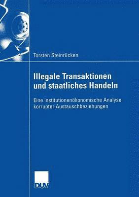 Torsten Steinrücken - Illegale Transaktionen Und Staatliches Handeln: Eine Institutionenökonomische Analyse Korrupter Austauschbeziehungen, Häftad