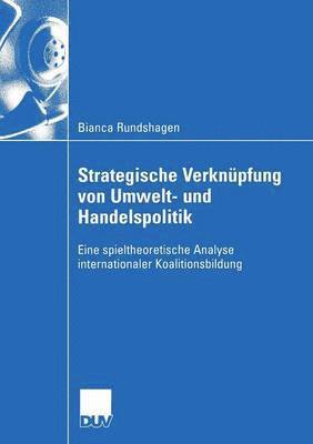 Strategische Verknüpfung Von Umwelt- Und Handelspolitik: Eine Spieltheoretische Analyse Internationaler Koalitionsbildung