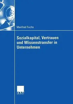 Manfred Fuchs - Sozialkapital, Vertrauen Und Wissenstransfer in Unternehmen, Häftad. Tillgänglighet: Lägg i varukorg