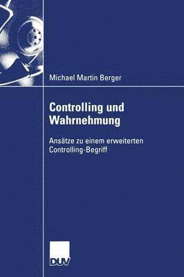 H. Berger - Controlling Und Wahrnehmung: Ansätze Zu Einem Erweiterten Controlling-Begriff, Häftad