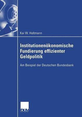 Institutionenökonomische Fundierung Effizienter Geldpolitik: Am Beispiel Der Deutschen Bundesbank