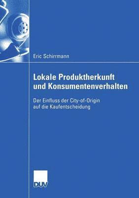 Lokale Produktherkunft Und Konsumentenverhalten: Der Einfluss Der City-Of-Origin Auf Die Kaufentscheidung