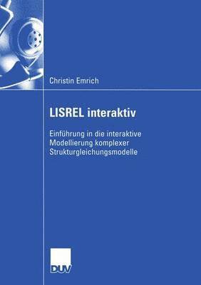 Lisrel Interaktiv: Einführung in Die Interaktive Modellierung Komplexer Strukturgleichungsmodelle