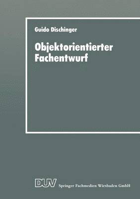 Objektorientierter Fachentwurf: Zur Eignung Objektorientierter Ansätze Für Das Fachliche Entwerfen Von Anwendungssoftware, Häftad