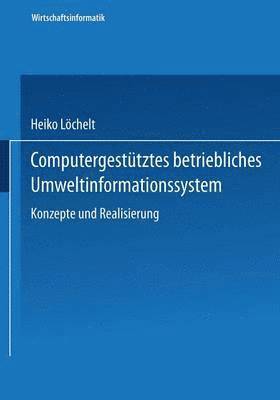 Heiko Löchelt - Computergestütztes Betriebliches Umweltinformationssystem: Konzeption Und Realisierung, Häftad