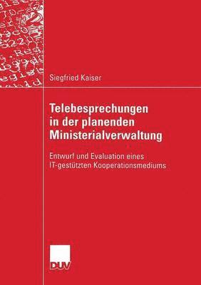 Siegfried Kaiser - Telebesprechungen in Der Planenden Ministerialverwaltung: Entwurf Und Evaluation Eines It-Gestützten Kooperationsmediums, Häftad