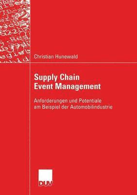 Supply Chain Event Management: Anforderungen Und Potentiale Am Beispiel Der Automobilindustrie