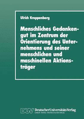 Ulrich Kroppenberg - Menschliches Gedankengut Im Zentrum Der Orientierung Des Unternehmens Und Seiner Menschlichen Und Maschinellen Aktionsträger, Häftad. Tillgänglighet: Lägg i varukorg