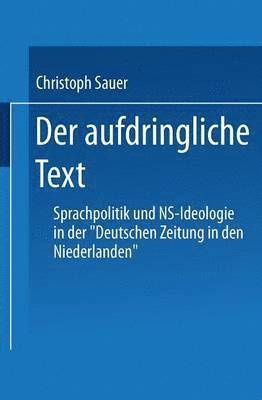 Der Aufdringliche Text: Sprachpolitik Und Ns-Ideologie in Der "Deutschen Zeitung in Den Niederlanden", Häftad