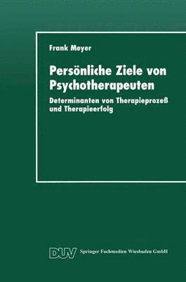 Persönliche Ziele Von Psychotherapeuten: Determinanten Von Therapieprozeß Und Therapieerfolg, Häftad. Tillgänglighet: Lägg i varukorg