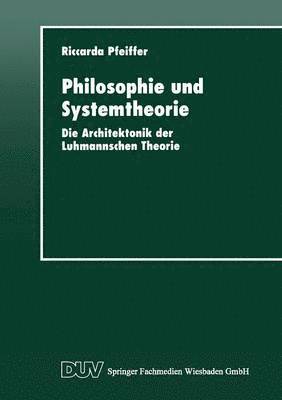 Philosophie Und Systemtheorie: Die Architektonik Der Luhmannschen Theorie, Häftad