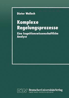 Dieter Wallach - Komplexe Regelungsprozesse: Eine Kognitionswissenschaftliche Analyse, Häftad